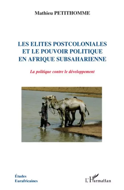 Les élites postcoloniales et le pouvoir politique en Afrique subsaharienne - Mathieu Petithomme - Editions L'Harmattan