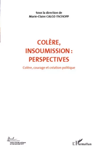 COLERE INSOUMISSION PERSPECTIVES (VOL 7) - Marie-Claire Caloz-Tschopp - Editions L'Harmattan