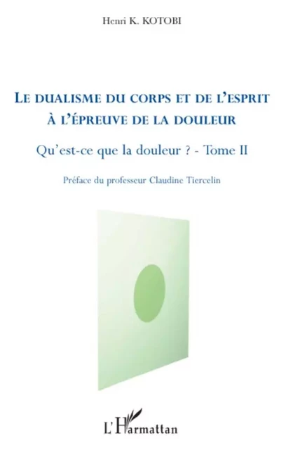 Le dualisme du corps et de l'esprit à l'épreuve de la douleur - Henri K. Kotobi - Editions L'Harmattan