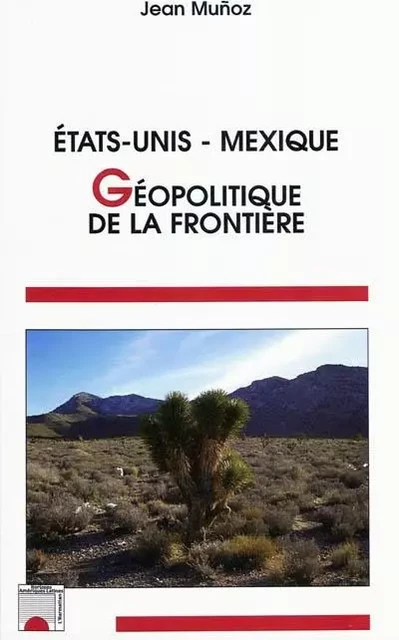 Etats-Unis Mexique : géopolitique de la frontière - Jean Muñoz - Editions L'Harmattan