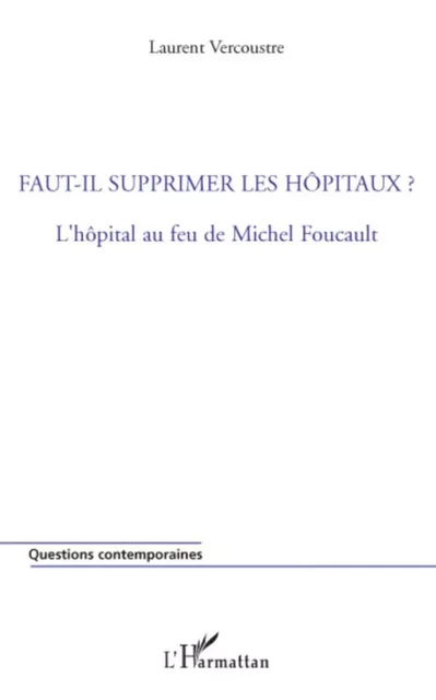 Faut-il supprimer les hôpitaux ? - Laurent Vercoustre - Editions L'Harmattan