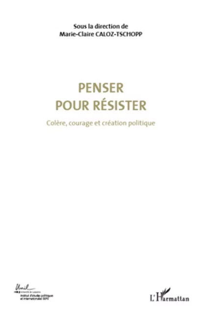 Penser pour résister (Volume 4) - Marie-Claire Caloz-Tschopp - Editions L'Harmattan