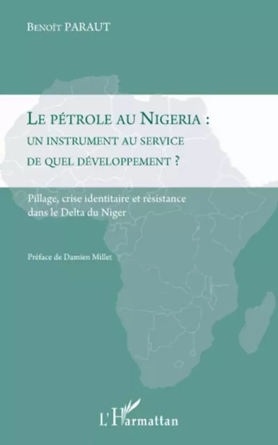 Le pétrole au Nigeria : un instrument au service de quel développement ? - Benoît Paraut - Editions L'Harmattan