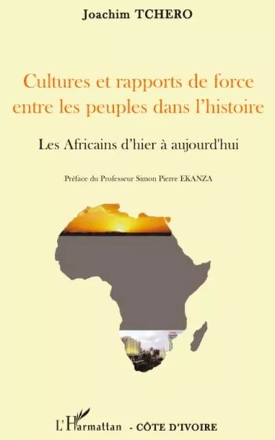 Cultures et rapports de force entre les peuples dans l'histoire - Joachim Tchero - Editions L'Harmattan