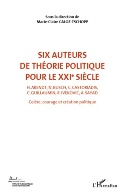 Six auteurs de théorie politique pour le XXIe siècle (Volume 2) - Marie-Claire Caloz-Tschopp - Editions L'Harmattan