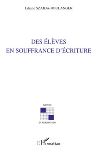 Des élèves en souffrance d'écriture - Liliane Szajda-Boulanger - Editions L'Harmattan