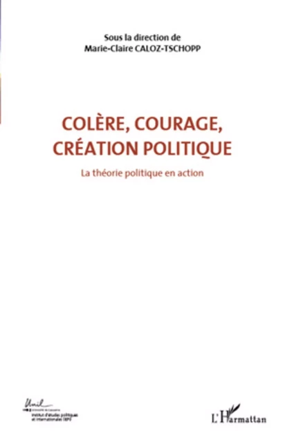 Colère, courage, création politique (Volume 1) - Marie-Claire Caloz-Tschopp - Editions L'Harmattan