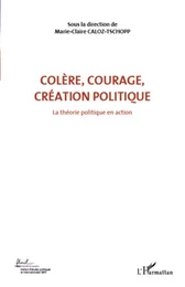 Colère, courage, création politique (Volume 1)