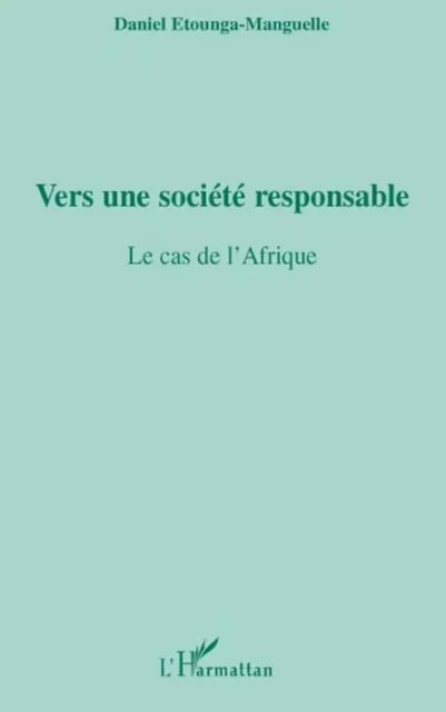 Vers une société responsable - Daniel Etounga-Manguellé - Editions L'Harmattan