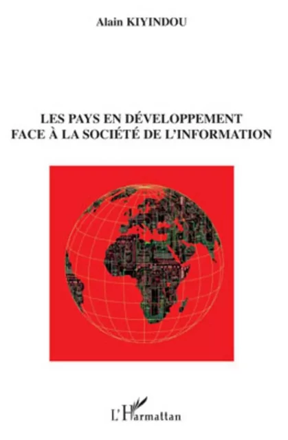 Les pays en développement face à la société de l'information - Alain Kiyindou - Editions L'Harmattan