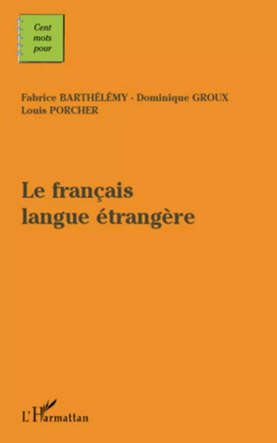 Le français langue étangère - Dominique Groux, Louis Porcher, Fabrice Barthélémy - Editions L'Harmattan