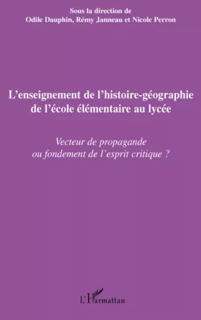 L'enseignement de l'histoire-géographie de l'école élémentaire au lycée - Nicole Perron, Rémy Janneau, Odile Dauphin - Editions L'Harmattan