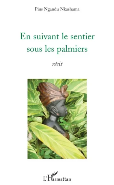 En suivant le sentier sous les palmiers - Pius Ngandu Nkashama - Editions L'Harmattan