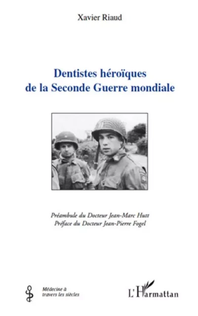 Dentistes héroïques de la Seconde Guerre mondiale - Xavier Riaud - Editions L'Harmattan