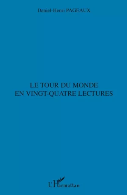 Le tour du monde en vingt-quatre lectures - Daniel-Henri Pageaux - Editions L'Harmattan