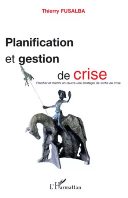 Planification et gestion de crise - Thierry Fusalba - Editions L'Harmattan