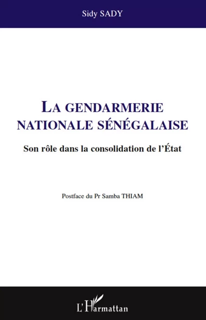 La gendarmerie nationale sénégalaise - Sidy Sady - Editions L'Harmattan