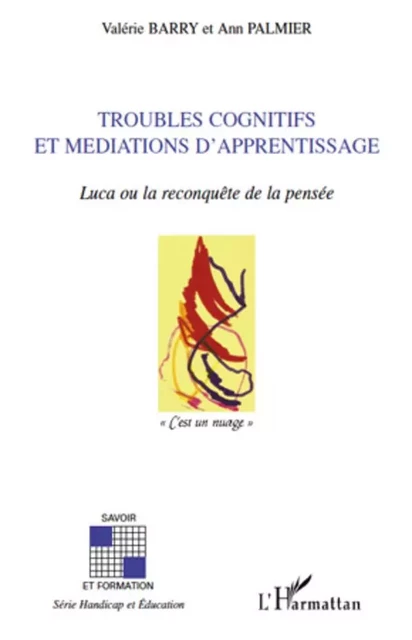 Troubles cognitifs et médiations d'apprentissage - Valérie Barry, Ann Palmier - Editions L'Harmattan