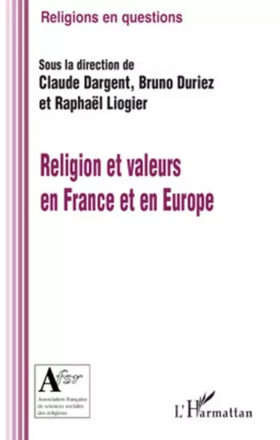 Religion et valeurs en France et en Europe - Raphaël Liogier, Claude Dargent, Bruno Duriez - Editions L'Harmattan