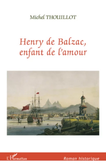 HENRY DE BALZAC ENFANT DE L'AMOUR - Michel Thouillot - Editions L'Harmattan