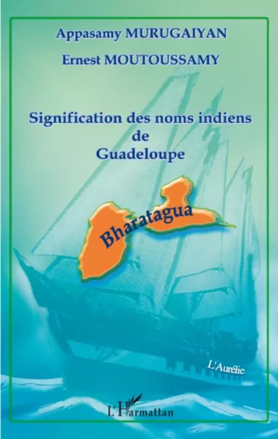 Signification des noms indiens de Guadeloupe - Appasamy Murugayian, Ernest Moutoussamy - Editions L'Harmattan