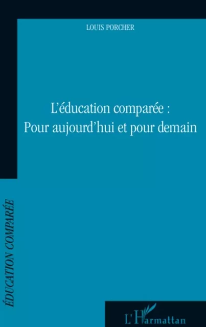 Education comparée : Pour aujourd'hui et pour demain - Louis Porcher - Editions L'Harmattan