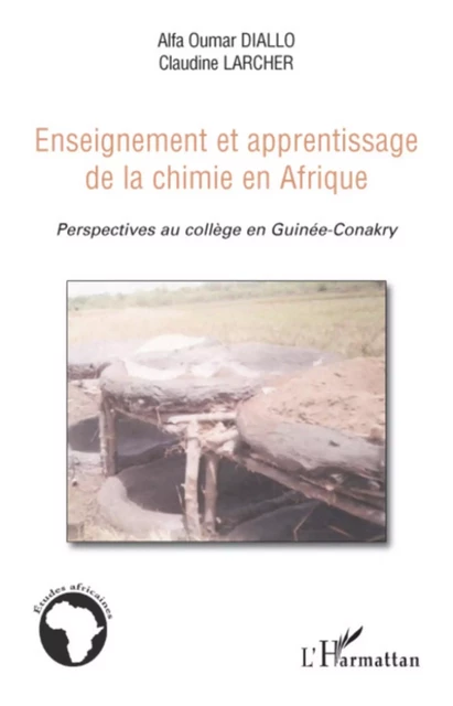 Enseignement et apprentissage de la chimie en Afrique - Alfa Oumar Diallo, Claudine Larcher - Editions L'Harmattan