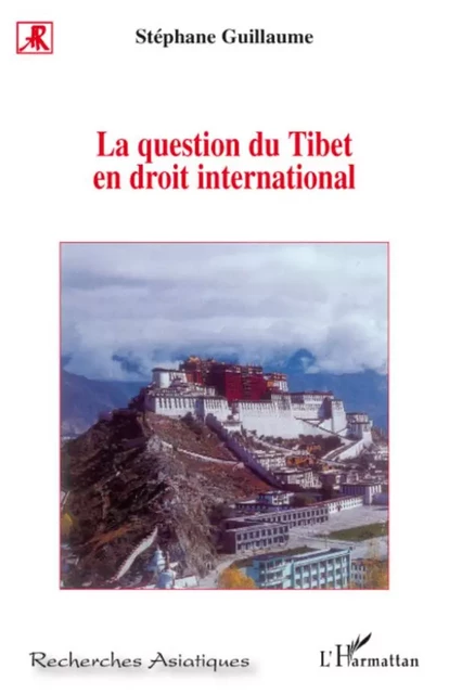 La question du Tibet en droit international - Stéphane Guillaume - Editions L'Harmattan