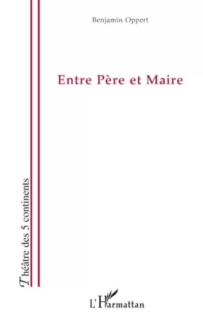 Entre Père et Maire - Benjamin Oppert - Editions L'Harmattan