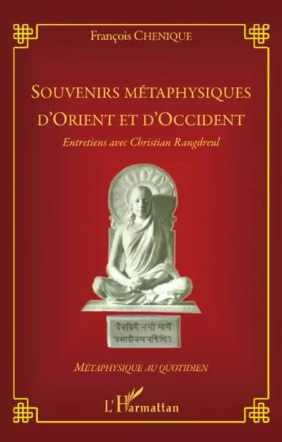 Souvenirs métaphysiques d'Orient et d'Occident - François Chenique - Editions L'Harmattan