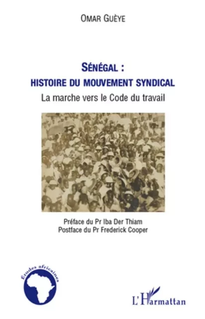 Sénégal : histoire du mouvement syndical - Omar Guèye - Editions L'Harmattan