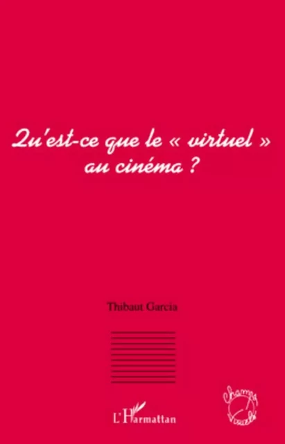 Qu'est-ce que le "virtuel" au cinéma ? - Thibaut Garcia - Editions L'Harmattan