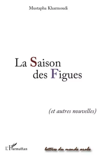 La Saison des Figues - Mustapha Kharmoudi - Editions L'Harmattan