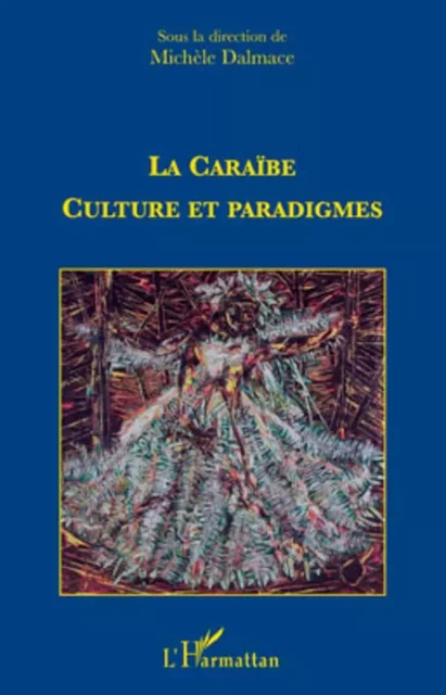 La caraïbe : culture et paradigmes - Michèle Dalmace - Editions L'Harmattan