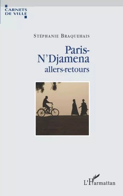 Paris-N'Djamena allers-retours - Stéphanie Braquehais - Editions L'Harmattan