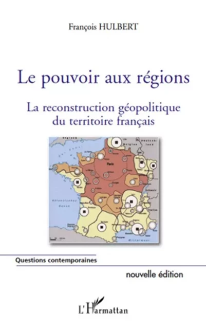 Le pouvoir aux régions (nouvelle édition) - François Hulbert - Editions L'Harmattan