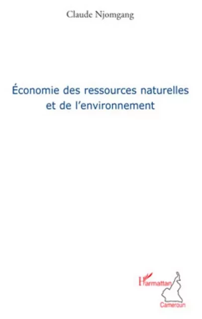 Economie des ressources naturelles et de l'environnement - Claude Njomgang - Editions L'Harmattan