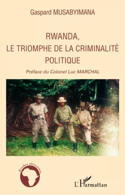 Rwanda, le triomphe de la criminalité politique - Gaspard Musabyimana - Editions L'Harmattan