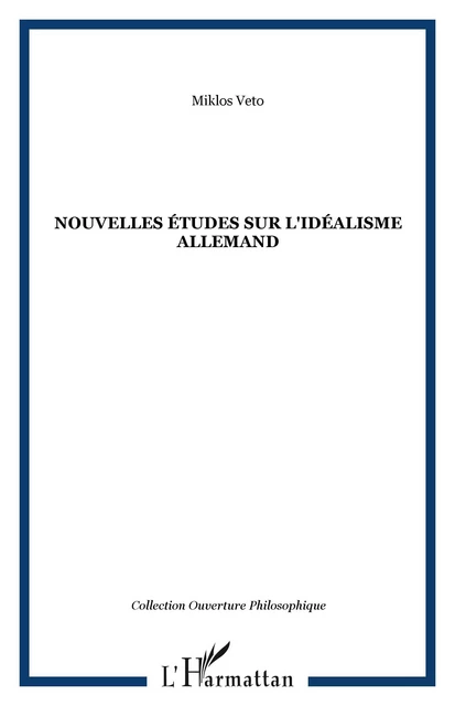 Nouvelles études sur l'idéalisme allemand - Miklos Vetö - Editions L'Harmattan