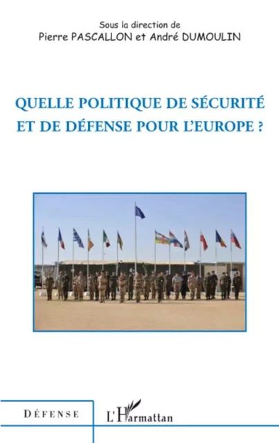 Quelle politique de sécurité et de défense pour l'Europe ? - Pierre Pascallon - Editions L'Harmattan