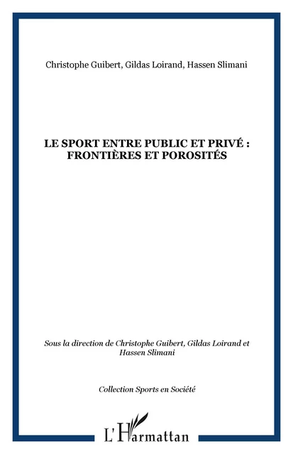 Le sport entre public et privé : frontières et porosités - Christophe Guibert, Hassen Slimani, Gildas Loirand - Editions L'Harmattan