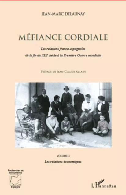 Méfiance cordiale. Les relations franco-espagnole de la fin du XIXe siècle à la Première Guerre mondiale (Volume 3) - Jean-Marc Delaunay - Editions L'Harmattan