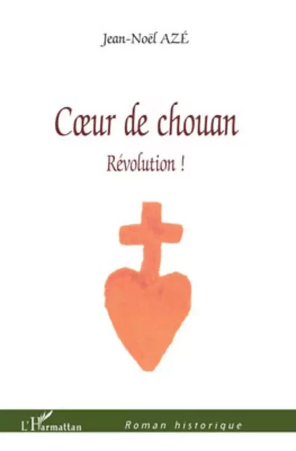 Coeur de chouan - Jean-Noël Azé - Editions L'Harmattan