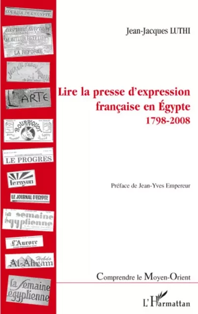 Lire la presse d'expression française en Egypte - Jean-Jacques Luthi - Editions L'Harmattan