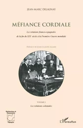 Méfiance Cordiale. Les relations franco-espagnoles de la fin du XIXe siècle à la première Guerre mondiale (Volume 2)