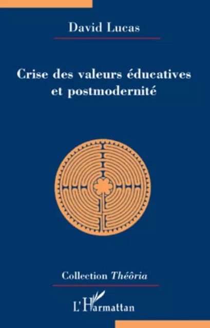 Crise des valeurs éducatives et postmodernité - David Lucas - Editions L'Harmattan