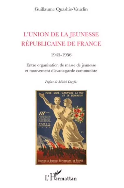 L'Union de la Jeunesse Républicaine de France (1945-1956) - Guillaume Roubaud-Quashie - Editions L'Harmattan