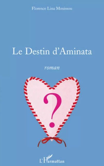 Le Destin d'Aminata - Florence Lina Mouissou - Editions L'Harmattan