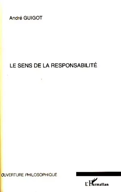 Le sens de la responsabilité - André Guigot - Editions L'Harmattan