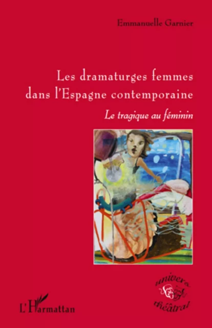 Les dramaturges femmes dans l'Espagne contemporaine - Emmanuelle Garnier - Editions L'Harmattan